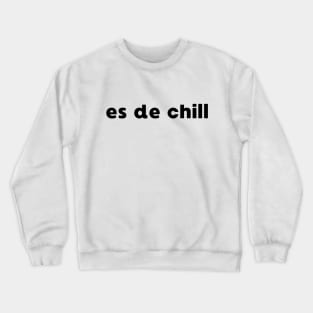 ES DE CHILL VIRAL MEME TREND SOCIAL MEDIA PHRASE Crewneck Sweatshirt